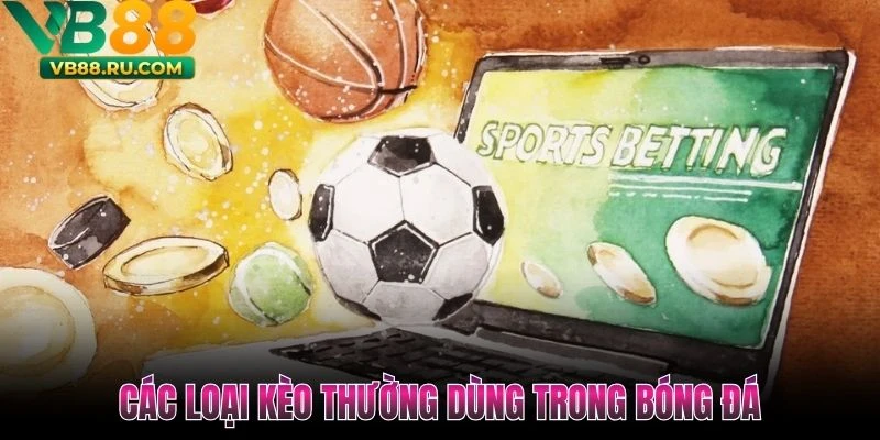 Các loại kèo thường dùng trong bóng đá