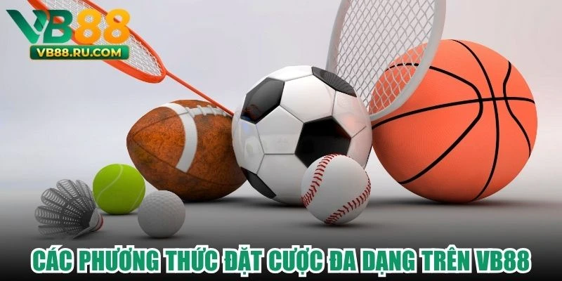 Các phương thức đặt cược đa dạng trên VB88