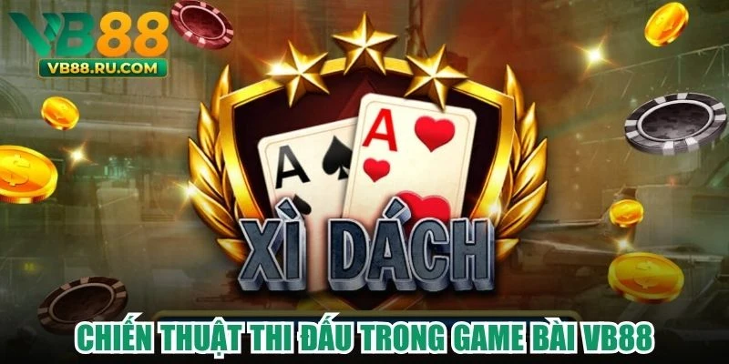 Chiến thuật thi đấu trong game bài VB88