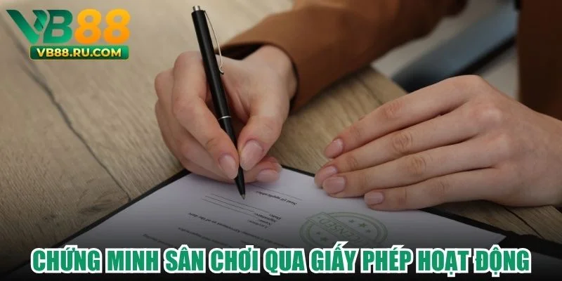 Chứng minh sân chơi qua giấy phép hoạt động