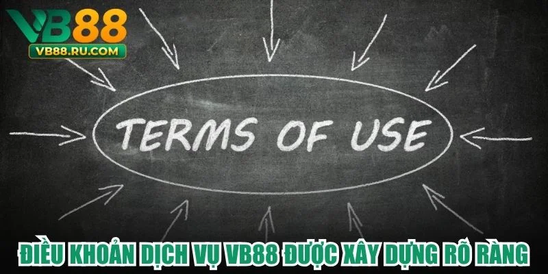 Điều khoản dịch vụ VB88 được xây dựng rõ ràng