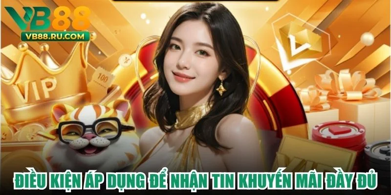 Điều kiện áp dụng để nhận tin khuyến mãi đầy đủ