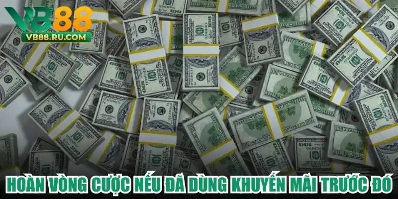 Hoàn vòng cược nếu đã dùng khuyến mãi trước đó