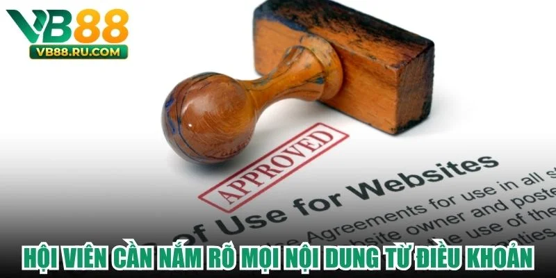 Hội viên cần nắm rõ mọi nội dung từ điều khoản