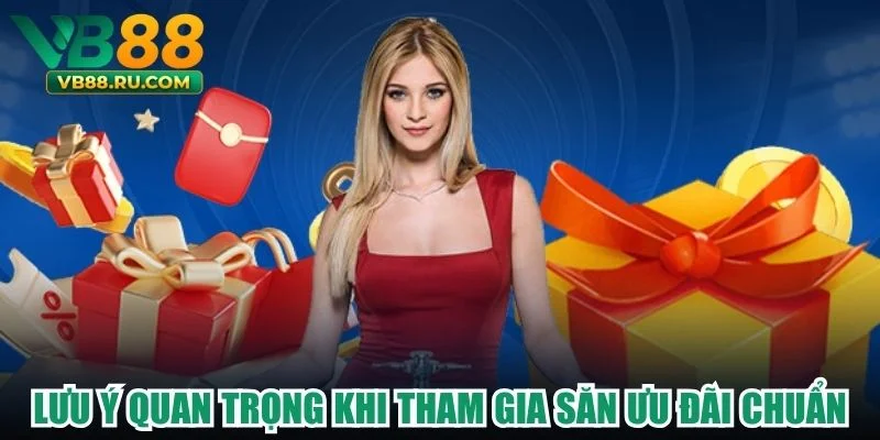 Lưu ý quan trọng khi tham gia săn ưu đãi chuẩn