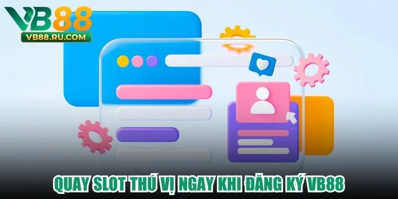 Quay slot thú vị ngay khi đăng ký VB88