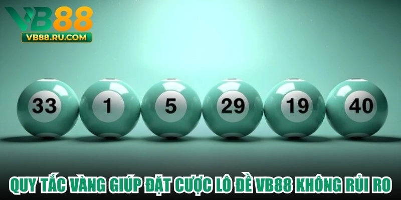 Quy tắc vàng giúp đặt cược lô đề VB88 không rủi ro