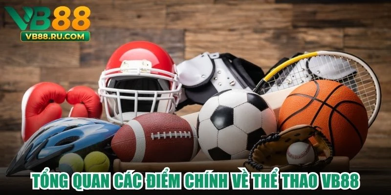 Tổng quan các điểm chính về thể thao VB88