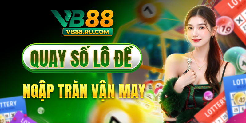 Quay số lô đề VB88 ngập tràn vận may