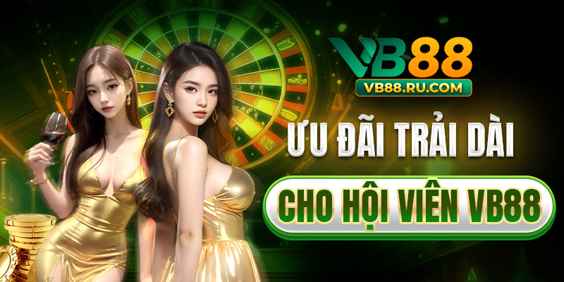 Ưu đãi trải dài cho hội viên VB88