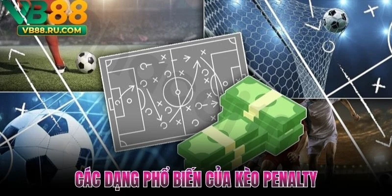 Các dạng phổ biến của kèo Penalty