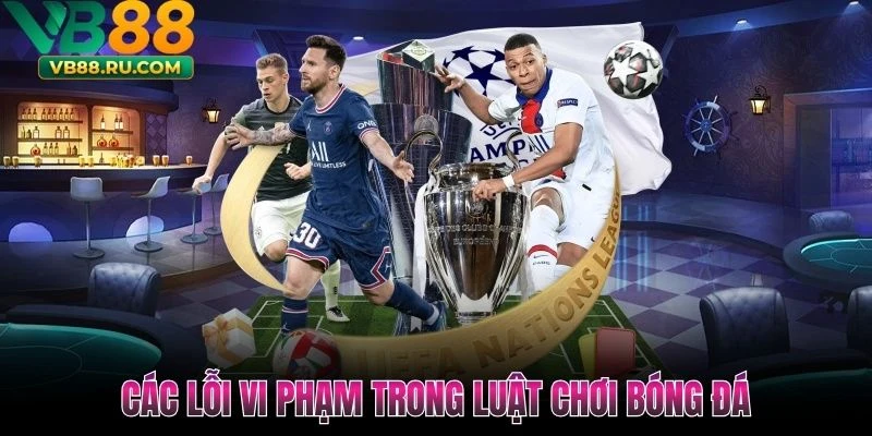 Các lỗi vi phạm trong luật chơi bóng đá