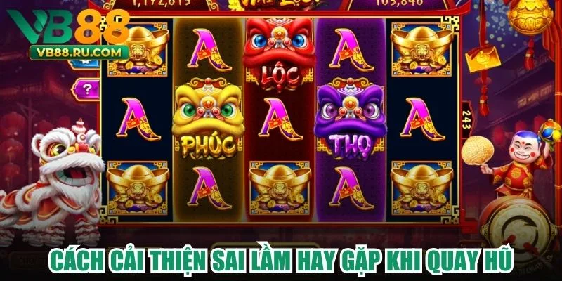 Cách cải thiện sai lầm hay gặp khi quay hũ