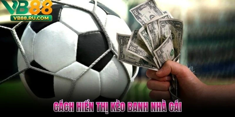 Cách hiển thị kèo banh nhà cái