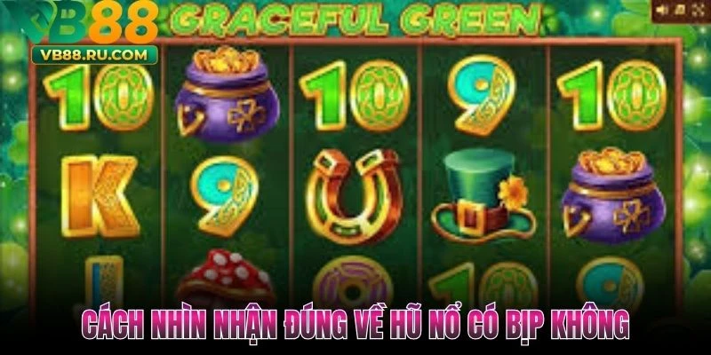 Cách nhìn nhận đúng về hũ nổ có bịp không