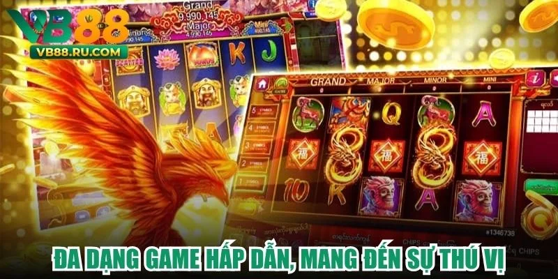 Đa dạng game hấp dẫn, mang đến sự thú vị