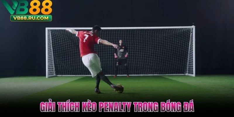 Giải thích kèo Penalty trong bóng đá