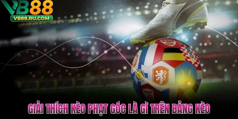 Giải thích kèo phạt góc là gì trên bảng kèo