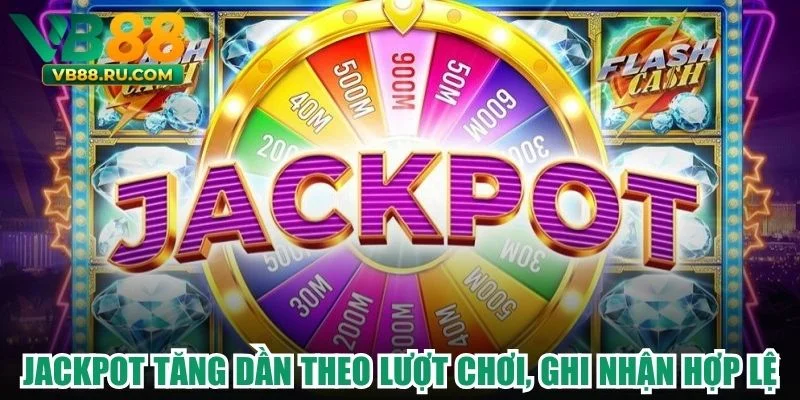 Jackpot tăng dần theo lượt chơi, ghi nhận hợp lệ