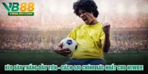 Kèo Bàn Thắng Đầu Tiên - Cách Soi Chính Xác Nhất Cho Newbie