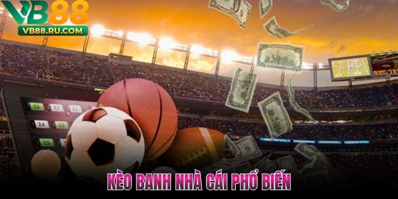 Kèo banh nhà cái phổ biến