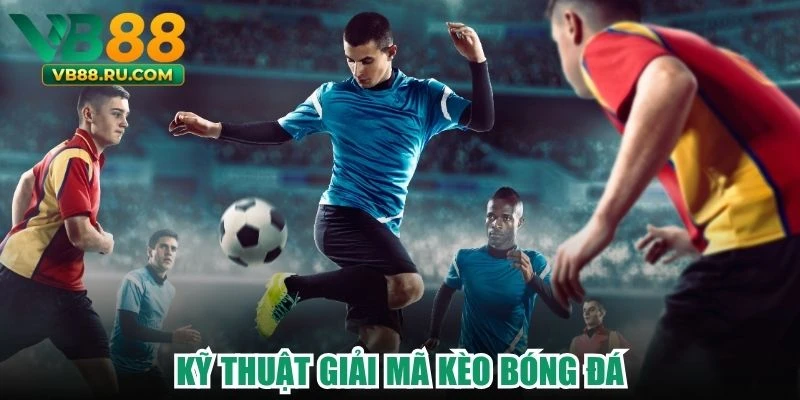 Kỹ thuật giải mã kèo bóng đá