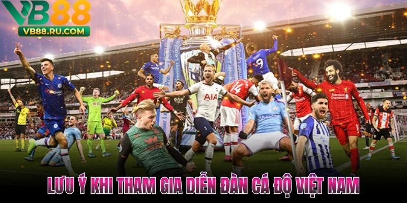 Lưu ý khi tham gia diễn đàn cá độ Việt Nam