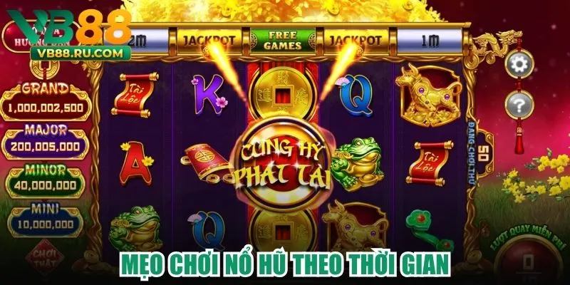 Mẹo chơi nổ hũ theo thời gian