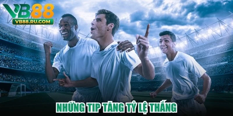 Những tip tăng tỷ lệ thắng