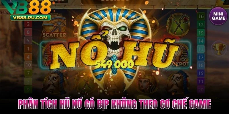 Phân tích hũ nổ có bịp không theo cơ chế game
