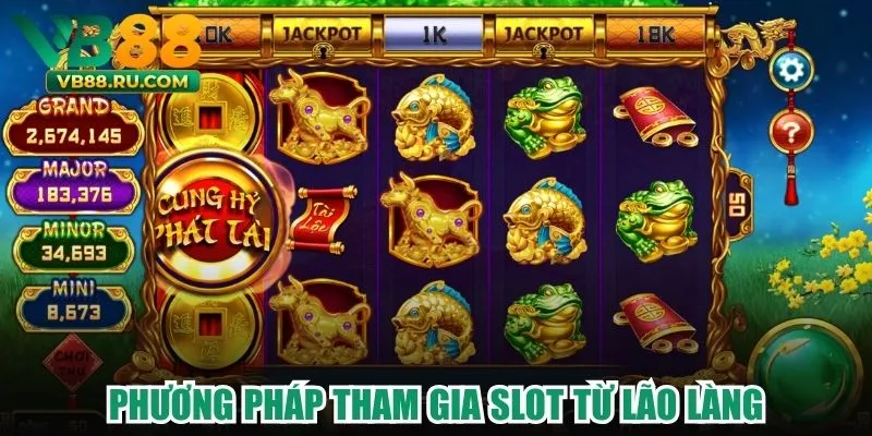 Phương pháp tham gia slot từ lão làng