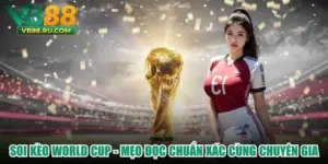 Soi Kèo World Cup - Mẹo Đọc Chuẩn Xác Cùng Chuyên Gia