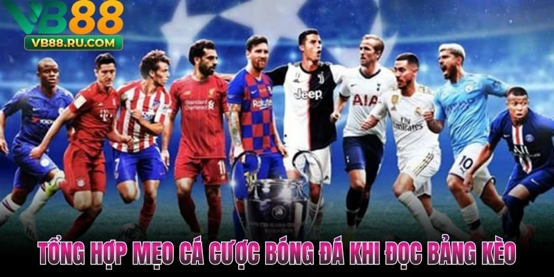 Tổng hợp mẹo cá cược bóng đá khi đọc bảng kèo