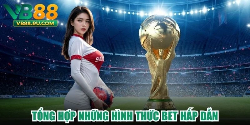 Tổng hợp những hình thức bet hấp dẫn