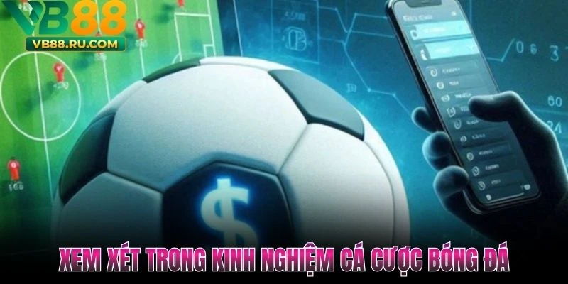 Xem xét trong kinh nghiệm cá cược bóng đá